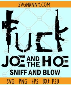 Fuck Joe And The Ho Sniff and blow SVG, Joe Biden SVG, Anti- Joe Biden SVG