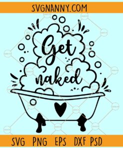 Get naked SVG, Bathroom Sign SVG, Bathroom Decor Svg, Get Naked png