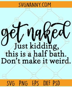 Get naked just kidding SVG, Bathroom Quotes SVG, Funny Bathroom Sign SVG