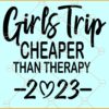 Girls Trip cheaper than therapy 2023 SVG, Girls trip shirts svg, Girls weekend SVG
