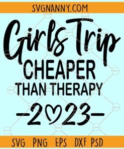 Girls Trip cheaper than therapy 2023 SVG, Girls trip shirts svg, Girls weekend SVG