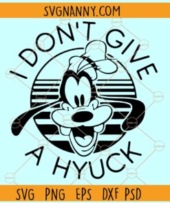 I don't give a Hyuck SVG, Disney Goofy SVG, Goofy SVG, Disneyland SVG