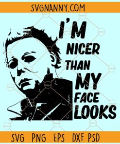 I’m Nicer Than My Face Looks Svg, Michael Myers SVG, Horror Movie Myers SVG