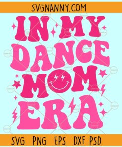 In My Dance Mom Era SVG, Wavy Letters SVG, Funny Dance Mom Shirt SVG
