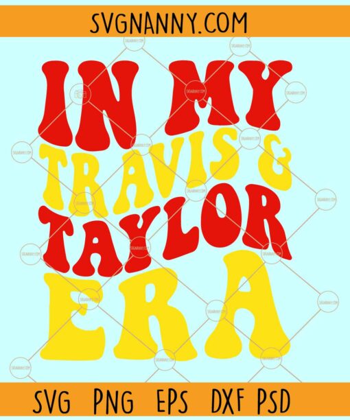 In My Travis and Taylor Era SVG, Travis Kelce and Taylor Swift SVG, Taylor Swift Chiefs SVG