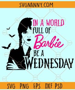 In a world full of Barbie Be A Wednesday SVG, Wednesday SVG