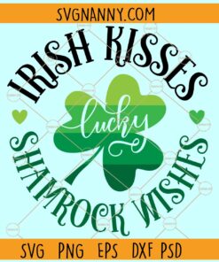 Irish kisses and shamrock wishes svg, Clover Leaf SVG, St. Patrick’s Day Svg