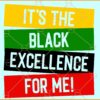It's the black excellence for me svg, Black Pride Shirt Svg, African American Svg