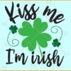 Kiss me I'm Irish svg, Funny St. Patrick’s Day SVG, Shamrock svg, Irish svg