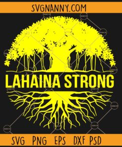 Lahaina Strong svg, Banyan Tree SVG, Maui Strong SVG, Lahaina Aug 8 Stay Strong SVG