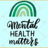 Mental health matters rainbow svg, Mental health matters svg, Mental health matters SVG