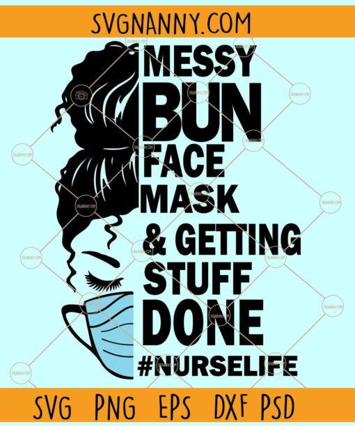Messy bun face mask and getting stuff done SVG, Nurse Life SVG, Nurse Svg