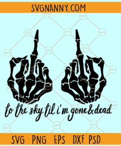 Middle Finger to the sky til I'm gone and dead SVG