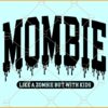 Mombie mom SVG, Dripping Mombie mom SVG, Walking Dead Svg, Halloween Mom svg