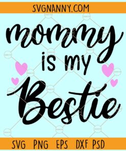 Mommy is my bestie SVG, Mom Shirt, Mom Life svg, Mother's Day svg