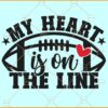 My Heart Is On The Line SVG, Football SVG, American Football SVG, Football Team Svg
