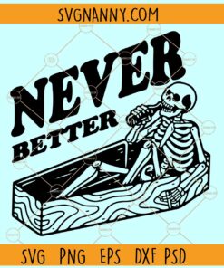 Never Better Skeleton in coffin SVG, Halloween Skeleton Drink Alcohol SVG, Never Better SVG