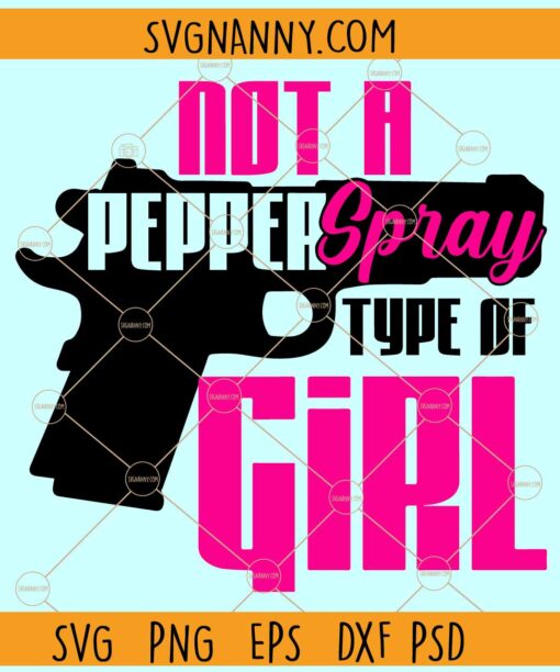 Not a pepper spray type of girl SVG, Gun Rights svg, 2nd Amendment svg