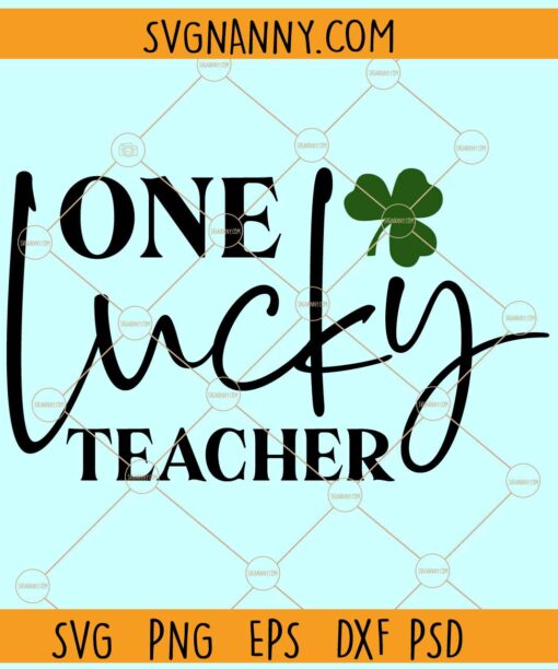 One lucky teacher svg, St. Patrick’s Day PNG, Clover svg, Shamrock svg