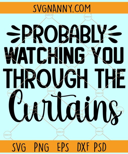 Probably watching you through the curtains svg, Funny Welcome Sign SVG, Doormat Design SVG