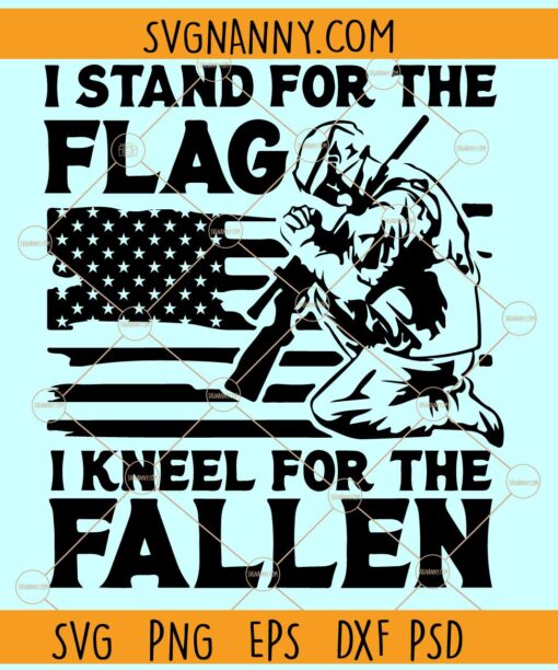 Stand for the flag Kneel for the fallen SVG, American Flag SVG, Patriotic svg