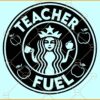 Starbucks Teacher fuel svg, Teacher SVG, Starbucks SVG, Coffee SVG