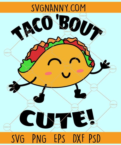 Taco 'bout cute svg, Taco SVG, Funny Taco SVG, Taco SVG, Cinco de Mayo svg