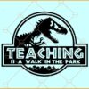 Teaching is a walk in the park SVG, Dinosaur svg, Jurassic Park Teacher Svg, Teachersaurus SVG