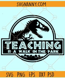 Teaching is a walk in the park SVG, Dinosaur svg, Jurassic Park Teacher Svg, Teachersaurus SVG
