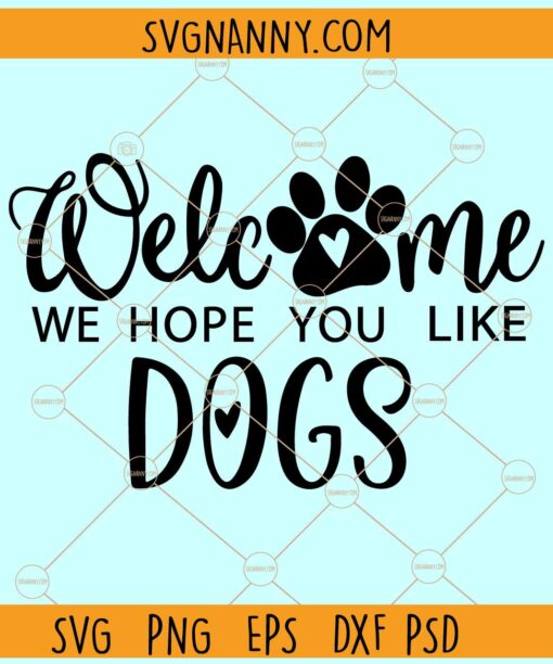 Welcome We Hope You Like Dogs SVG, Welcome sign SVG, Dog Paw SVG