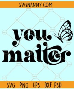 You matter svg, Butterfly SVG, Good Vibes Svg, Positive Svg