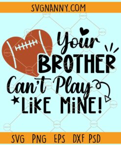 Your Brother Can't Play Like Mine SVG, Football Sister Svg, Football T-shirt Svg