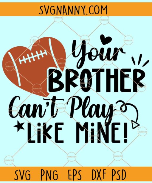 Your Brother Can't Play Like Mine SVG, Football Sister Svg, Football T-shirt Svg