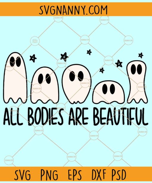All Bodies Are Beautiful SVG, Funny Ghost Halloween Svg, Halloween SVG, Ghost SVG