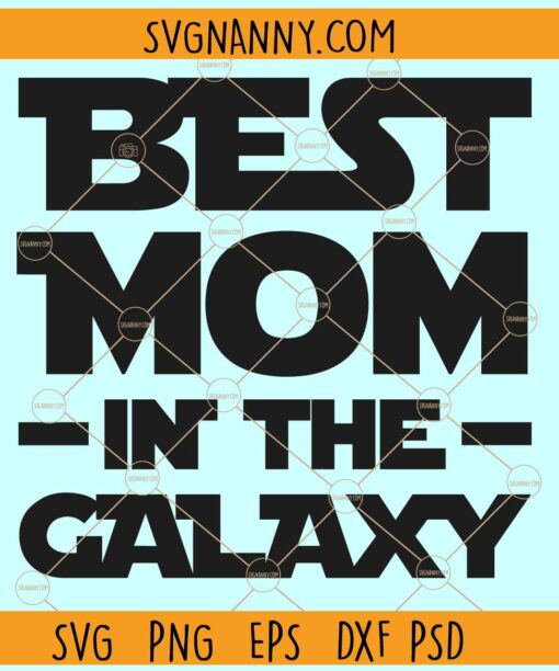Best mom in the Galaxy SVG, Darth Vader SVG, Mother’s Day SVG,  Star Wars mom SVG
