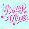 Dolly Vibes SVG, Dolly Parton SVG, Dolly Parton Vibes SVG, Dolly Rebecca Parton SVG