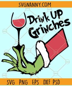 Grinch hand drink up Grinches SVG, Grinch Hand Holding Wine Glass SVG, Drink Up Grinches SVG