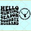 Hello Hunting Season Goodbye Husband svg, Wavy Letters SVG, Hunting Season Svg
