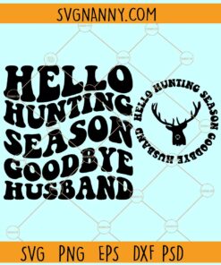 Hello Hunting Season Goodbye Husband svg, Wavy Letters SVG, Hunting Season Svg