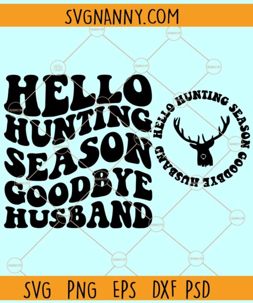 Hello Hunting Season Goodbye Husband svg, Wavy Letters SVG, Hunting Season Svg