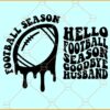 Hello football season goodbye husband SVG, Football Mama Svg, Football Mama T-Shirt Svg