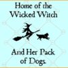 Home Of The Wicked Witch And Her Pack Of Dogs SVG, Halloween Dog SVG