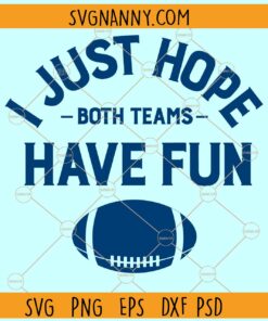 I Just Hope Both Teams Have Fun SVG, Football Quote SVG, Football Lover SVG