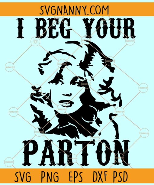 I beg your Patron SVG, Dolly Rebecca Parton SVG, Country Music Singer  SVG