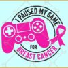 I paused my game for breast cancer SVG, Video Game Breast Cancer Svg, Breast Cancer Awareness Gaming Svg