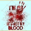 I'm Ok It's Not My Blood SVG, True Crime SVG, Crime Shows SVG, Murder Shows SVG