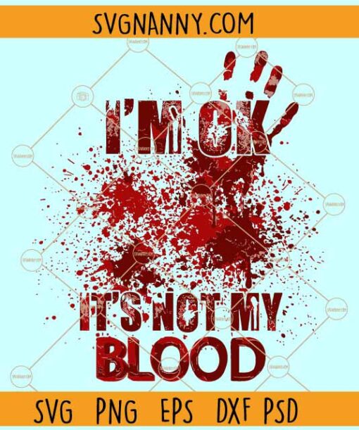 I'm Ok It's Not My Blood SVG, True Crime SVG, Crime Shows SVG, Murder Shows SVG