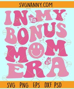 In My Bonus Mom Era SVG, Wavy Pink Text SVG, Funny Mom Shirt SVG, Mom Life SVG