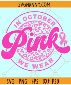 In October We Wear Pink Svg, Breast Cancer SVG, Breast Cancer Awareness SVG