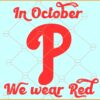 In October we wear red SVG, Philadelphia Baseball SVG, Red October Svg